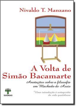 Imagem de VOLTA DE SIMAO BACAMARTE, A - ANOTACOES SOBRE A FILOSOFIA EM MACHADO DE ASSIS