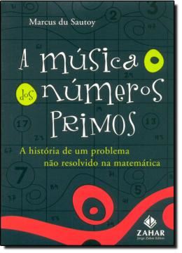 Imagem de A MUSICA DOS NUMEROS PRIMOS - A HISTORIA DE UM PROBLEMA NAO RESOLVIDO NA MATEMATICA