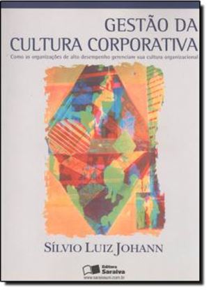 Imagem de GESTAO DA CULTURA CORPORATIVA - COMO AS ORGANIZACOES DE ALTO DESEMPENHO GERENCIAM SUA CULTURA ORGANIZACIONAL