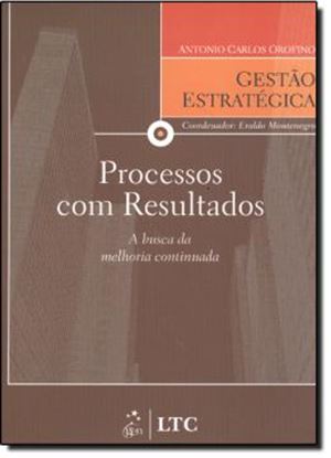 Imagem de PROCESSOS COM RESULTADOS - A BUSCA DA MELHORIA CONTINUADA - SERIE GESTAO ESTRATEGICA