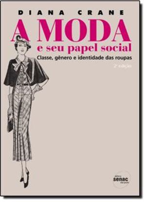 Imagem de MODA E SEU PAPEL SOCIAL, A - CLASSE, GENERO E IDENTIDADE DAS ROUPAS - 2ª EDICAO