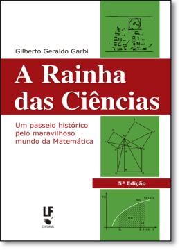 Imagem de A RAINHA DAS CIENCIAS - UM PASSEIO HISTORICO PELO MARAVILHOSO MUNDO DA MATEMATICA  3ª EDICAO