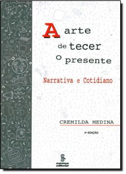 Imagem de A ARTE DE TECER O PRESENTE - NARRATIVA E COTIDIANO