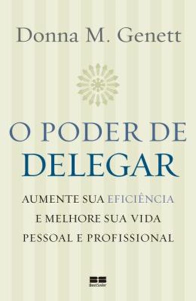 Picture of PODER DE DELEGAR, O - AUMENTE SUA EFICIENCIA E MELHORE SUA VIDA PESSOA E PROFISSIONAL - 12ª ED.