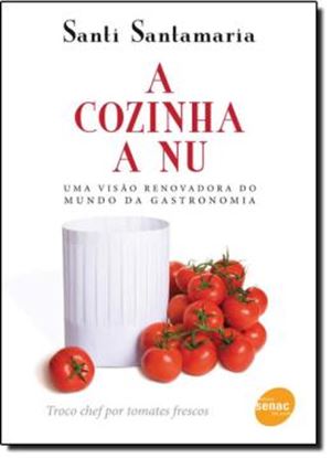 Imagem de COZINHA A NU, A - UMA VISAO RENOVADORA DO MUNDO DA GASTRONOMIA