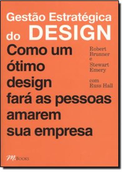Picture of GESTAO ESTRATEGICA DO DESIGN - COMO UM OTIMO DESIGN PARA AS PESSOAS AMAREM SUA EMPRESA