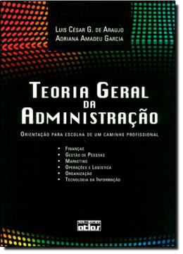 Imagem de TEORIA GERAL DA ADMINISTRACAO - ORIENTACAO PARA ESCOLHA DE UM CAMINHO PROFISSIONAL 1ª EDICAO