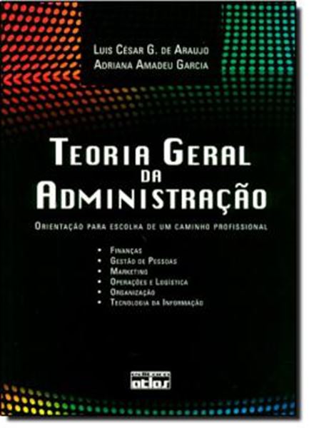 Picture of TEORIA GERAL DA ADMINISTRACAO - ORIENTACAO PARA ESCOLHA DE UM CAMINHO PROFISSIONAL 1ª EDICAO