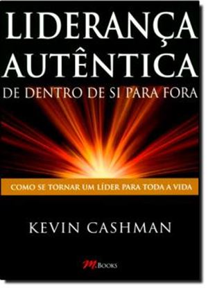 Imagem de LIDERANCA AUTENTICA - DE DENTRO DE SI PARA FORA
