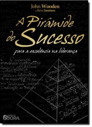 Imagem de A PIRAMIDE DO SUCESSO PARA A EXCELENCIA NA LIDERANCA