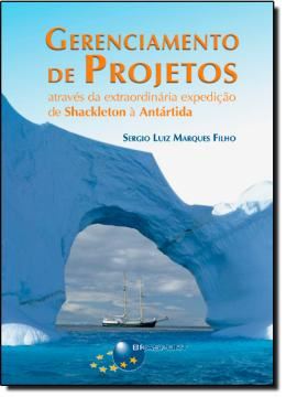 Imagem de GERENCIAMENTO DE PROJETOS - ATRAVES DA EXTRAORDINARIA EXPEDICAO DE SHACKLETON A ANTARTIDA