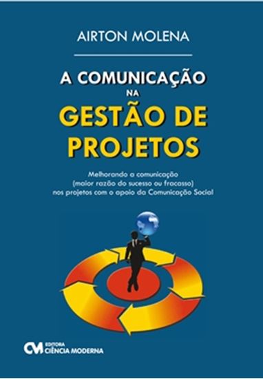 Picture of A COMUNICACAO NA GESTAO DE PROJETOS - MELHORANDO A COMUNICACAO (MAIOR RAZAO DO SUCESSO OU FRACASSO) NOS PROJETOS COM O APOIO DA COMUNICACAO SOCIAL