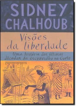 Imagem de VISOES DA LIBERDADE - UMA HISTORIA DAS ULTIMAS DECADAS DA ESCRAVIDAO NA CORTE