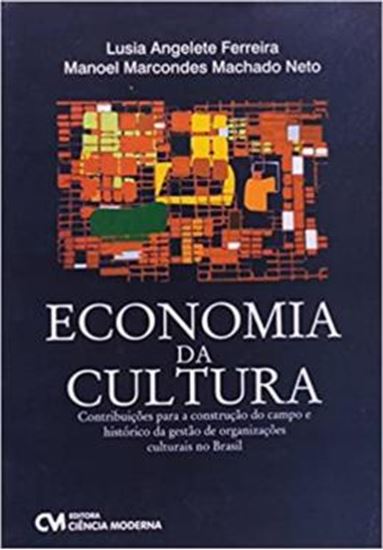 Picture of ECONOMIA DA CULTURA - CONTRIBUICOES PARA A CONSTRUCAO DO CAMPO E HISTORICO DA GESTAO DE ORGANIZACOES CULTURAIS NO BRASIL
