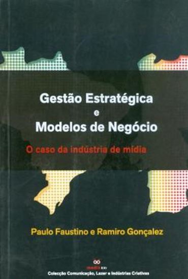 Picture of GESTAO ESTRATEGICAS E MODELOS DE NEGOCIOS - O CASO DA INDUSTRIA DE MIDIA