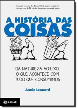 Imagem de A HISTORIA DAS COISAS - DA NATUREZA AO LIXO - O QUE ACONTECE COM TUDO QUE CONSUMIMOS