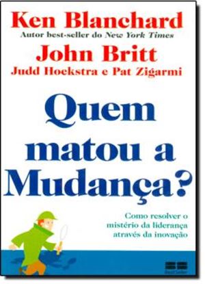 Imagem de QUEM MATOU A MUDANCA?: COMO RESOLVER O MISTERIO DA LIDERANCA ATRAVES DA INOVACAO