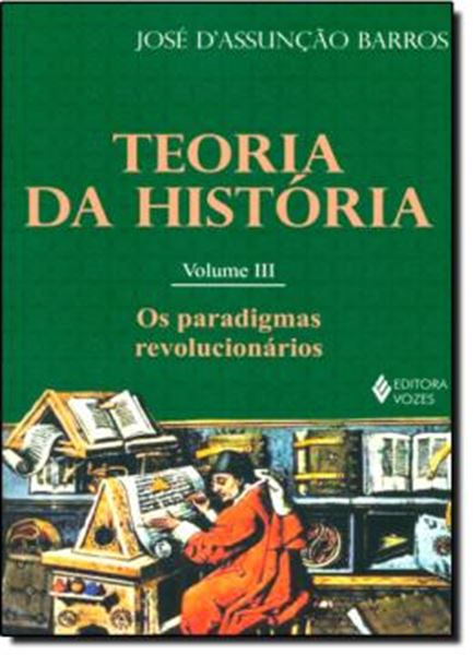 Picture of TEORIA DA HISTORIA - VOL. 3 - OS PARADIGMAS REVOLUCIONARIOS - 3ªED