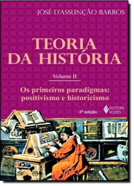 Picture of TEORIA DA HISTORIA - VOL. 2 - OS PRIMEIROS PARADIGMAS - POSITIVISMO E HISTORICISMO - 4ªED