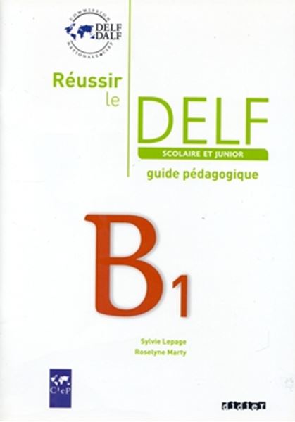 Picture of REUSSIR LE DELF SCOLAIRE ET JUNIOR B1 - GUIDE PEDAGOGIQUE - ED. 2009