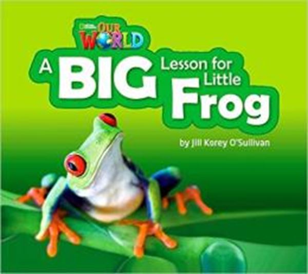 Picture of A BIG LESSON FOR LITTLE FROG - BIG BOOK - READER 7 - OUR WORLD 2