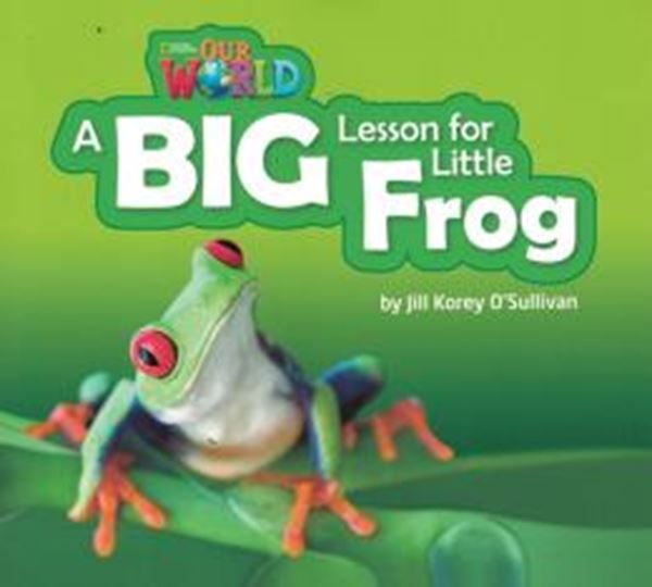 Picture of BIG LESSON FOR LITTLE FROG - READER 7 - OUR WORLD 2