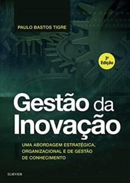 Imagem de GESTAO DA INOVACAO - UMA ABORDAGEM ESTRATEGICA, ORGANIZACIONAL E DE GESTAO DE CONHECIMENTO - 3ª ED