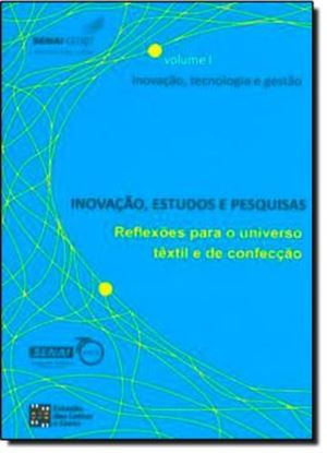 Imagem de INOVACAO, ESTUDOS E PESQUISAS - REFLEXOES PARA O UNIVERSO TEXTIL E DE CONFECCAO - INOVACAO, TECNOLOGIA E GESTAO - VOLUME 1