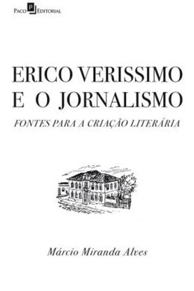 Imagem de ERICO VERISSIMO E O JORNALISMO - FONTES PARA A CRIACAO LITERARIA