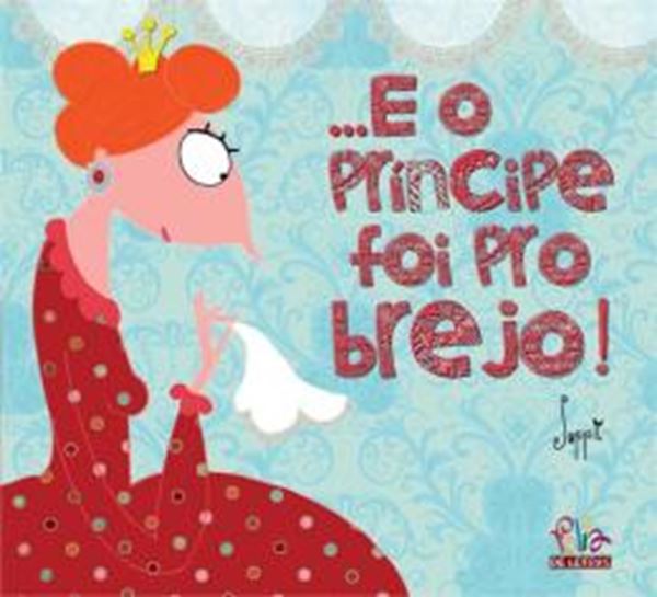 Picture of ...E O PRINCIPE FOI PRO BREJO!