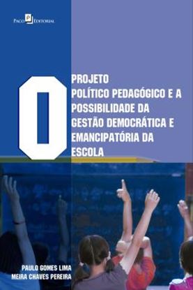 Imagem de PROJETO POLITICO-PEDAGOGICO E A POSSIBILIDADE DA GESTAO DEMOCRATICA E EMANCIPATORIA DA ESCOLA, O