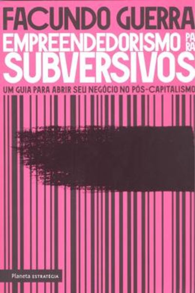 Picture of EMPREENDEDORISMO PARA SUBVERSIVOS - UM GUIA PARA ABRIR SEU NEGOCIO NO POS-CAPITALISMO