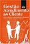 Imagem de GESTAO DE ATENDIMENTO AO CLIENTE - COMO VALORIZAR O RELACIONAMENTO COM CLIENTE