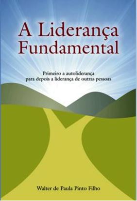 Imagem de LIDERANCA FUNDAMENTAL, A - PRIMEIRO A AUTOLIDERANCA PARA DEPOIS A LIDERANCA DE OUTRAS PESSOAS