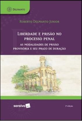 Imagem de LIBERDADE E PRISAO NO PROCESSO PENAL - AS MODALIDADES DE PRISAO PROVISORIA E SEU PRAZO DE DURACAO - 3ª ED.