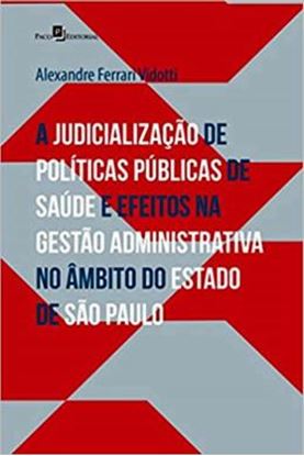 Imagem de JUDICIALIZACAO DE POLITICAS PUBLICAS DE SAUDE E EFEITOS NA GESTAO ADMINISTRATIVA NO AMBITO DO ESTADO DE SP, A
