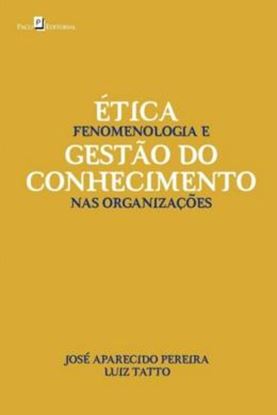 Imagem de ETICA, FENOMENOLOGIA E GESTAO DO CONHECIMENTO NAS ORGANIZACOES