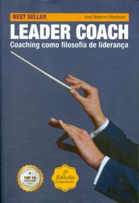 Imagem de LEADER COACH - COACHING COMO FILOSOFIA DE LIDERANCA - 5ª ED.