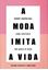 Imagem de A MODA IMITA A VIDA - REVISTA E AMPLIADA - 2ª ED