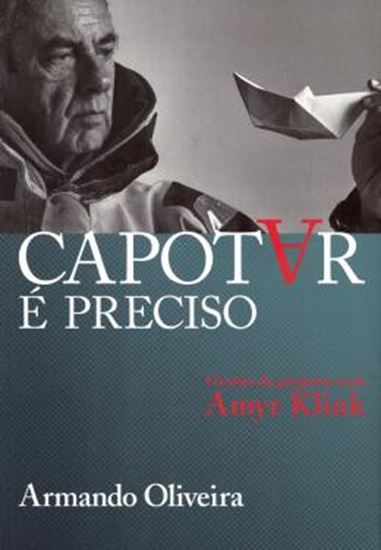 Picture of CAPOTAR E PRECISO : GESTAO DE PROJETOS COM AMYR KLINK