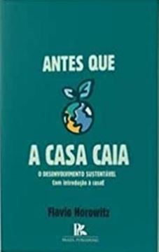 Imagem de ANTES QUE A CASA CAIA - O DESENVOLVIMENTO SUSTENTAVEL COM INTRODUCAO A CASAE