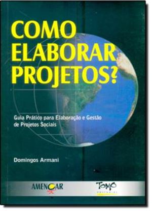Imagem de COMO ELABORAR PROJETOS? - GUIA PRATICO PARA ELAB E GESTAO DE PROJ SOCIAIS