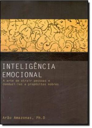 Imagem de INTELIGENCIA EMOCIONAL - A ARTE DE ATRAIR PESSOAS E CONDUZI-LAS A PROPOSITOS NOBRES