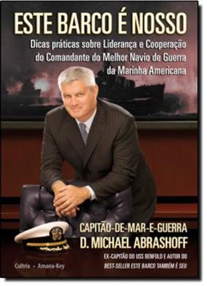 Imagem de ESTE BARCO E NOSSO - DICAS PRATICAS SOBRE LIDERANCA E COOPERACAO DO COMANDANETE DO MELHOR NAVIO DE GUERRA DA MARINHA AMERICANA