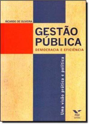 Imagem de GESTAO PUBLICA -  DEMOCRACIA E EFICIENCIA
UMA VISAO PRATICA E POLITICA