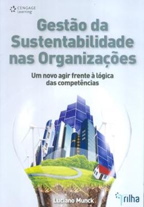Imagem de GESTAO DA SUSTENTABILIDADE NAS ORGANIZACOES - UM NOVO AGIR FRENTE A LOGICA DAS COMPETENCIAS