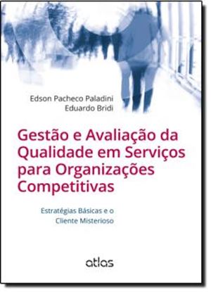 Imagem de GESTAO E AVALIACAO DA QUALIDADE EM SERVICOS PARA ORGANIZACOES COMPETITIVAS - ESTRATEGIAS BASICAS E O CLIENTE MISTERIOSO