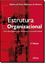 Imagem de ESTRUTURA ORGANIZACIONAL - UMA ABORDAGEM PARA RESULTADOS E COMPETITIVIDADE - 3ª EDICAO