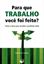 Imagem de PARA QUE TRABALHO VOCE FOI FEITO?