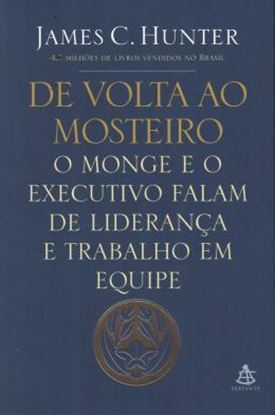 Imagem de DE VOLTA AO MOSTEIRO - O MONGE E O EXECUTIVO FALAM DE LIDERANCA E TRABALHO EM EQUIPE